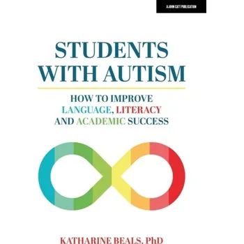 Students with Autism: How to improve language, literacy and academic success - Beals, Katharine