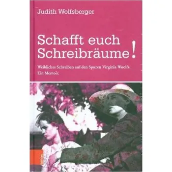 Schafft euch Schreibräume! - Wolfsberger, Judith