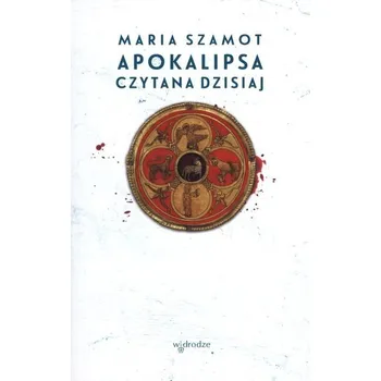 Apokalipsa czytana dzisiaj - Szamot Maria