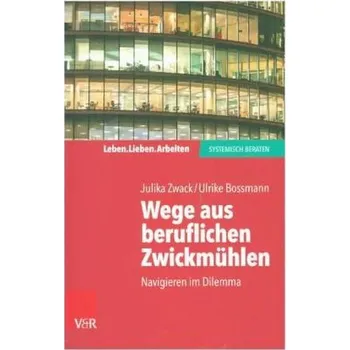 Wege aus beruflichen Zwickmühlen - Zwack, Julika