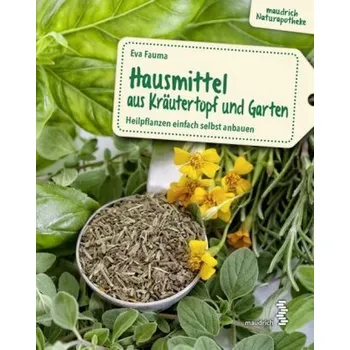Hausmittel aus Kräutertopf und Garten - Fauma, Eva