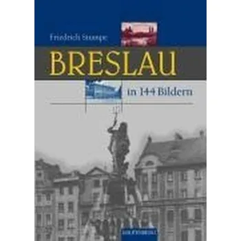 Cestování Breslau in 144 Bildern - Stumpe, Friedrich