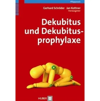 Dekubitus und Dekubitusprophylaxe - Schröder, Gerhard