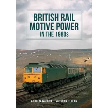 Cestování British Rail Motive Power in the 1980s - Walker, Andrew T