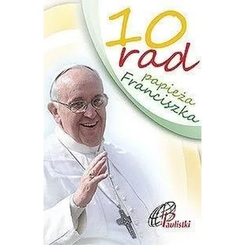 10 rad papieża Franciszka - praca zbiorowa