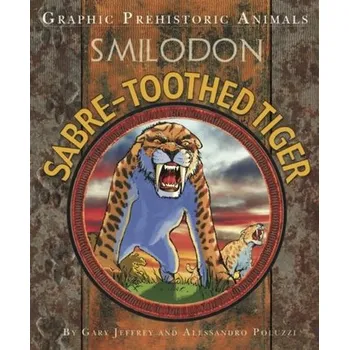 Příroda Graphic Prehistoric Animals: Sabre-tooth Tiger - Jacobsohn, Gary Jeffrey
