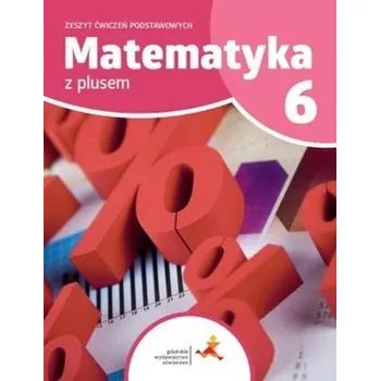 Matematyka SP 6 Z Plusem Zeszyt Ćwiczeń Podst. GWO - P. Zarzycki, M. Tokarska, A. Orzeszek