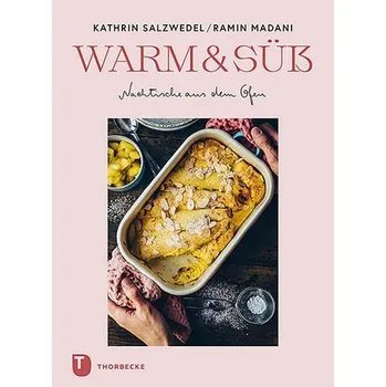 Warm & süß - Nachtische aus dem Ofen - Salzwedel, Kathrin