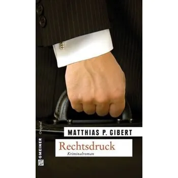 Rechtsdruck - Gibert, Matthias P.