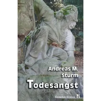 Todesangst - Sturm, Andreas M.