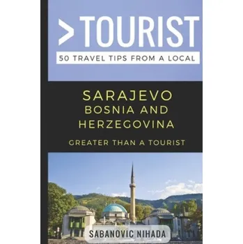 Cizojazyčná kniha Greater Than a Tourist- Sarajevo Bosnia and Herzegovina: 50 Travel Tips from a Local – Greater Than a. Tourist,Sabanovic Nihada (EN)