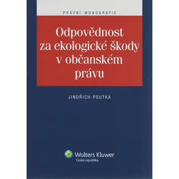 Odpovědnost za ekologické škody v občanském právu - JUDr. Jindřich Psutka Ph.D.