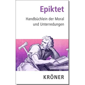 Handbüchlein der Moral und Unterredungen - Epiktet [DE] (2023, Firma, Kroener Alfred GmbH + Co.)