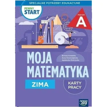 Pewny start. Moja matematyka Zima KP poz.A - Kowalska Bożena, Krasnodębska Anna, Mokrzycka Agn