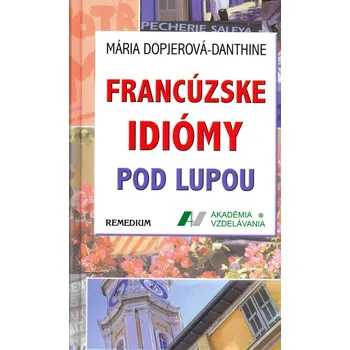 Slovník Francúzske idiomy pod lupou - Mária Dopjerová-Danthine