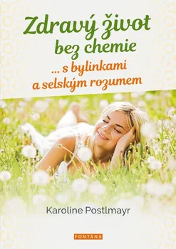 Zdravý život bez chemie s bylinkami a selským rozumem - Karoline Postlmayr (2023, brožovaná)