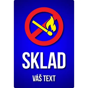 Značení Cedulka s Vaším vlastním textem "SKLAD - Zákaz vstupu s otevřeným ohněm 2"
