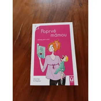 OLIVIA TOJA, DR. REGOTTAZ - Poprvé mámou - Základy péče o dítě (Poprvé mámou - Základy péče o dítě)