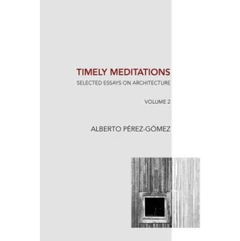 Timely Meditations, vol.2: Architectural Philosophy and Hermeneutics – Alberto Perez-Gomez (EN)