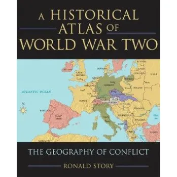 Concise Historical Atlas of World War Two – Story,Ronald (Professor of History,University of Massachusetts-Amherst) (EN)