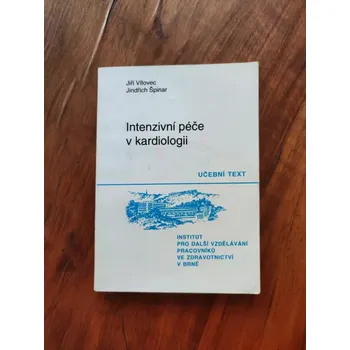 JIŘÍ VÍTOVEC A JINDŘICH ŠPINAR - Intenzivní péče v kardiologii (Intenzivní péče v kardiologii)