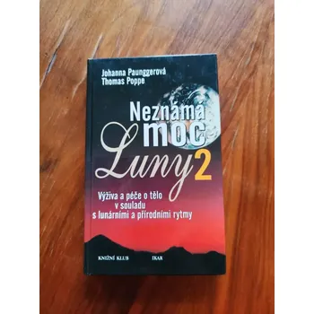 JOHANNA PAUNGGER, THOMAS POPPE - Neznámá moc Luny 2 - výživa a péče o tělo v souladu s lunárními a přírodními rytmy (Neznámá moc Luny 2 - výživa a péče o tělo v souladu s lunárními a přírodními rytmy)