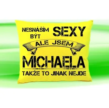 Dekorativní polštářek Polštář se jménem MICHAELA Žlutý (polštářek nesnáším být sexy ale jsem ???)