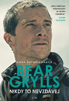 Literární biografie Nikdy to nevzdávej - Bear Grylls (2024, pevná)