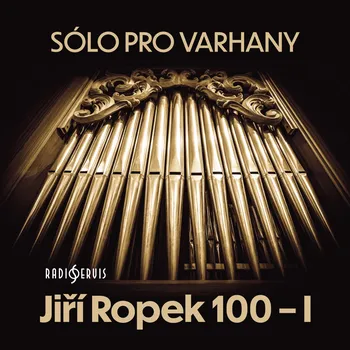 Sólo pro varhany: Jiří Ropek 100 - I