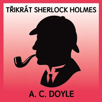 A.C.Doyle: Třikrát Sherlock Holmes