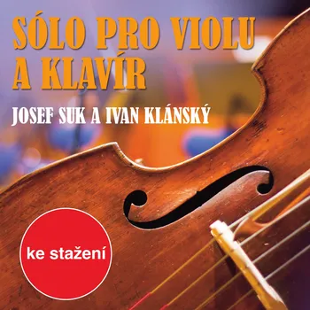 Sólo pro violu a klavír: Josef Suk a Ivan Klánský
