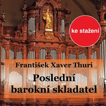 František Xaver Thuri - "poslední barokní skladatel"