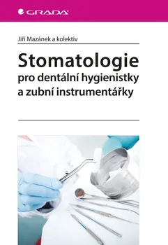 Kniha Stomatologie pro dentální hygienistky a zubní instrumentářky - Jiří Mazánek a kolektiv (2015) [E-kniha]