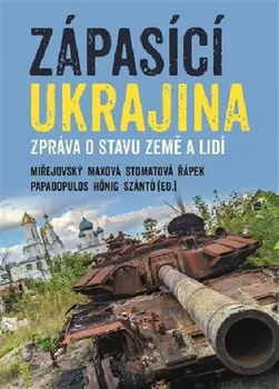 Zápasící Ukrajina: Zpráva o stavu země a lidí - David Miřejovský a kol. (2024, brožovaná)