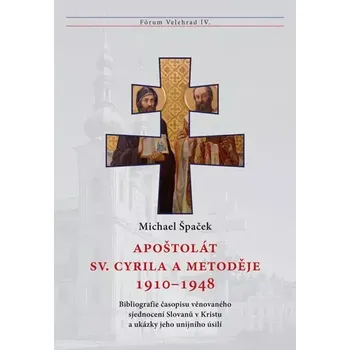 Duchovní literatura Apoštolát sv. Cyrila a Metoděje 1910–1948 (Bibliografie časopisu věnovaného sjednocení Slovanů v Kristu / Fórum Velehrad IV.)