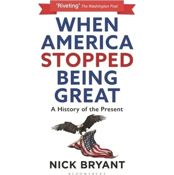 Cestování When America Stopped Being Great - Bryant, Nick [EN] (2022, Brožovaná, Bloomsbury Publishing PLC)