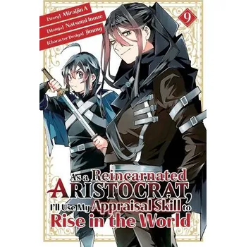 As a Reincarnated Aristocrat, I'll Use My Appraisal Skill to Rise in the World 9 (manga) - Inoue, Natsumi