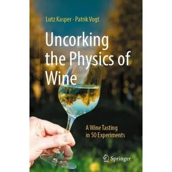 Uncorking the Physics of Wine - Kasper, Lutz
