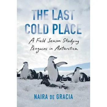 Cizojazyčná kniha The Last Cold Place: A Field Season Studying Penguins in Antarctica (EN)