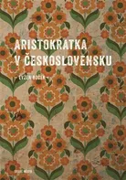 Aristokratka v Československu - Evžen Boček (2024, pevná)