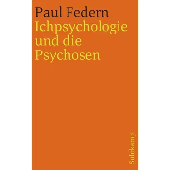 Ichpsychologie und die Psychosen - Federn, Paul