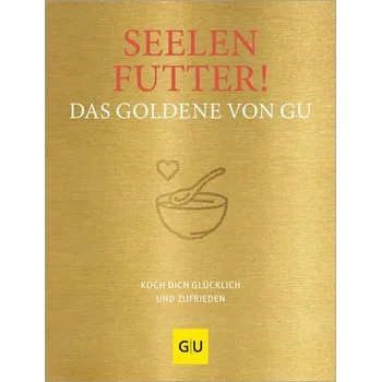 Seelenfutter! Das Goldene von GU - Gräfe Und Unzer Verlag