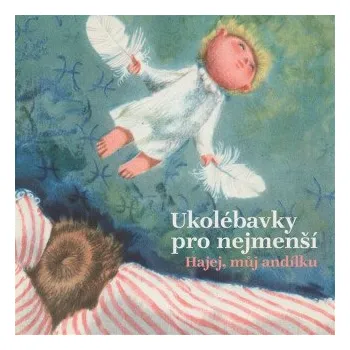 Ukolébavky pro nejmenší. Hajej, můj andílku - Lidová česká