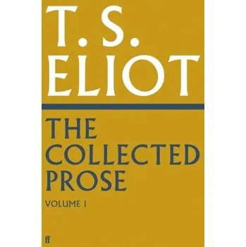 Umění The Collected Prose of T.S. Eliot Volume 1 - T. S. Eliot