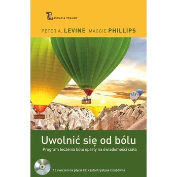Osobní rozvoj Uwolnić się od bólu. Program leczenia bólu oparty na świadomości ciała - Peter A. Levine