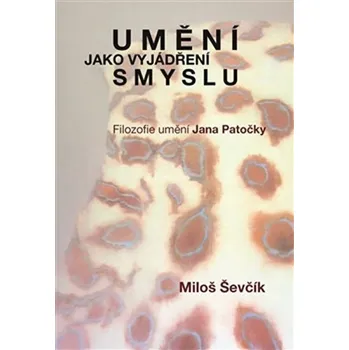 Umění jako vyjádření smyslu - Filozofie umění Jana Patočky
