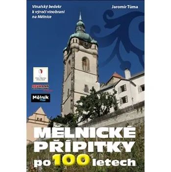 Mělnické přípitky po 100 letech - Vinařský bedekr k výročí vinobraní na Mělníce