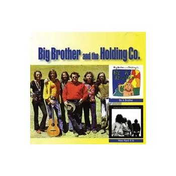 Zahraniční hudba Be A Brother / How Hard It Is - Big Brother And The Holding Co. [CD]