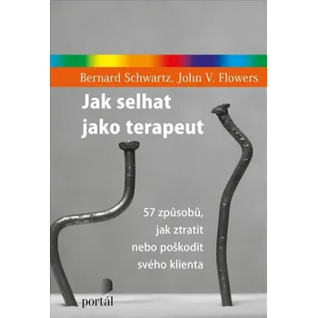 Jak selhat jako terapeut - 57 způsobů, jak ztratit nebo poškodit svého klienta