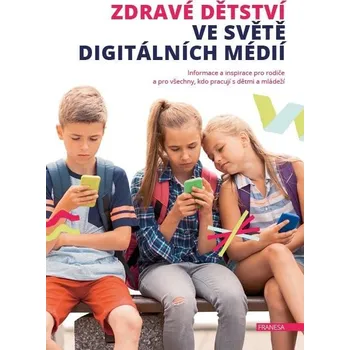 Zdravé dětství ve světě digitálních médií - Informace a inspirace pro rodiče a pro všechny